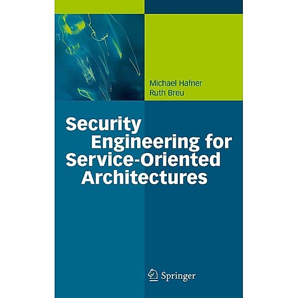 Security Engineering for Service-Oriented Architectures, Michael Hafner, Ruth Breu