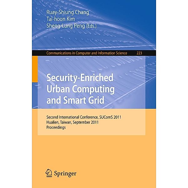 Security-Enriched Urban Computing and Smart Grid / Communications in Computer and Information Science Bd.223