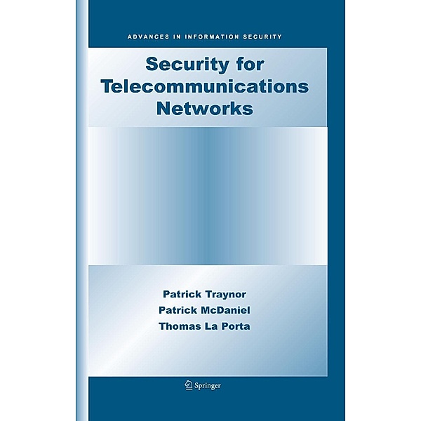 Security for Telecommunications Networks / Advances in Information Security Bd.40, Patrick Traynor, Patrick McDaniel, Thomas La Porta