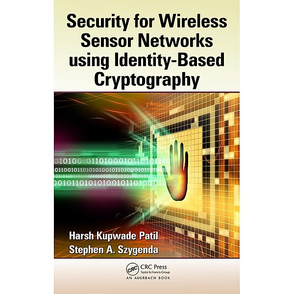 Security for Wireless Sensor Networks using Identity-Based Cryptography, Harsh Kupwade Patil, Stephen A. Szygenda