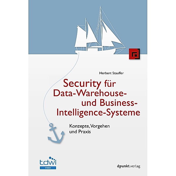 Security für Data-Warehouse- und Business-Intelligence-Systeme / Edition TDWI, Herbert Stauffer