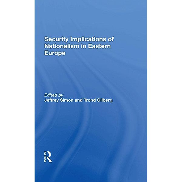 Security Implications Of Nationalism In Eastern Europe, Jeffrey Simon, Trond Gilberg