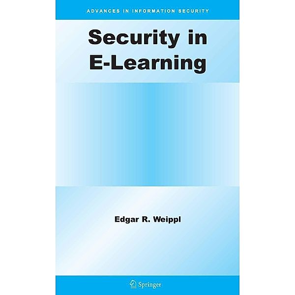 Security in E-Learning / Advances in Information Security Bd.16, Edgar R. Weippl