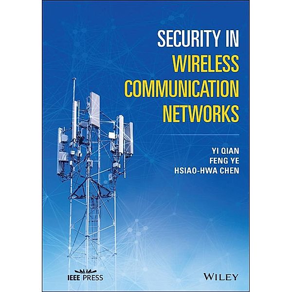 Security in Wireless Communication Networks, Yi Qian, Feng Ye, Hsiao-Hwa Chen