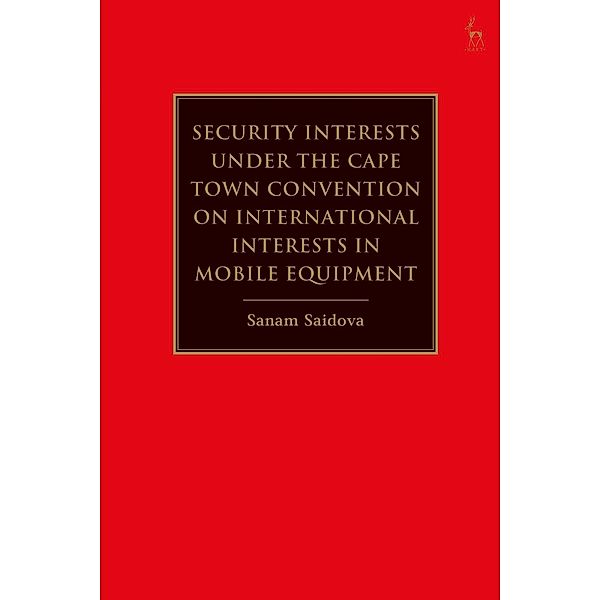 Security Interests under the Cape Town Convention on International Interests in Mobile Equipment, Sanam Saidova