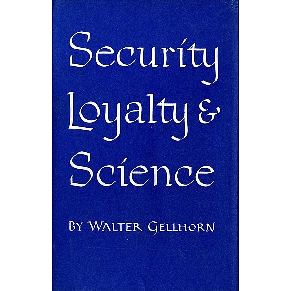 Security, Loyalty, and Science / Cornell Studies in Civil Liberties, Walter Gellhorn