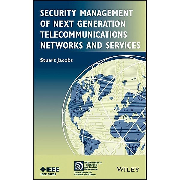 Security Management of Next Generation Telecommunications Networks and  Services / IEEE Press Series on Network Management, Stuart Jacobs
