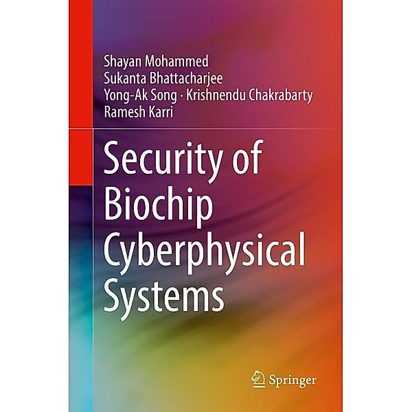 Security of Biochip Cyberphysical Systems, Shayan Mohammed, Sukanta Bhattacharjee, Yong-Ak Song, Krishnendu Chakrabarty, Ramesh Karri