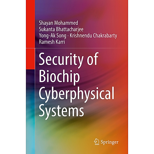Security of Biochip Cyberphysical Systems, Shayan Mohammed, Sukanta Bhattacharjee, Yong-Ak Song, Krishnendu Chakrabarty, Ramesh Karri