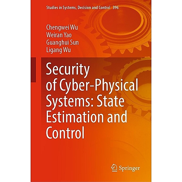 Security of Cyber-Physical Systems: State Estimation and Control / Studies in Systems, Decision and Control Bd.396, Chengwei Wu, Weiran Yao, Guanghui Sun, Ligang Wu