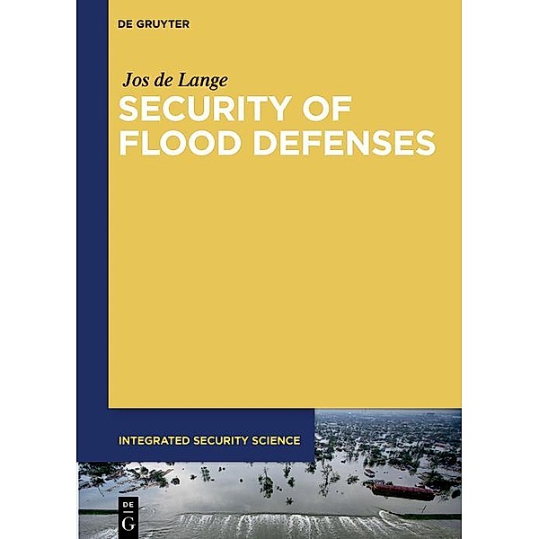 Security of Flood Defenses / Integrated Security Science Bd.2, Jos De Lange