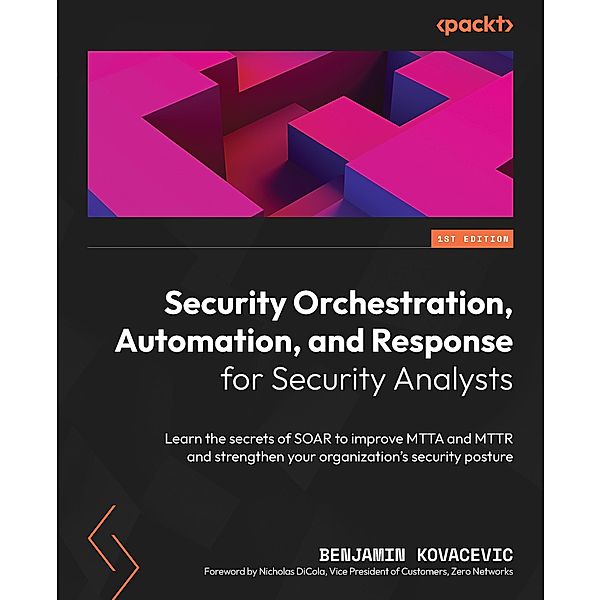 Security Orchestration, Automation, and Response for Security Analysts, Benjamin Kovacevic