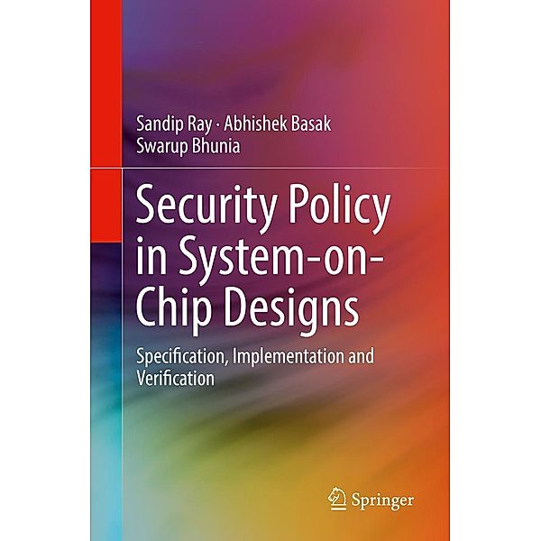 Security Policy in System-on-Chip Designs, Sandip Ray, Abhishek Basak, Swarup Bhunia