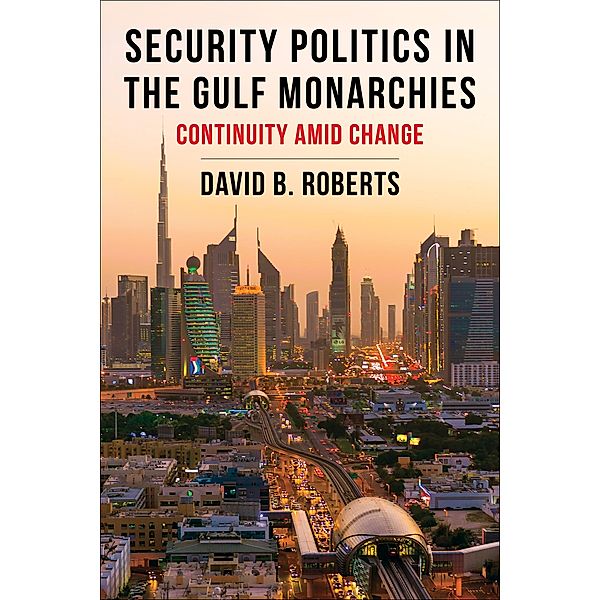Security Politics in the Gulf Monarchies / Columbia Studies in Middle East Politics, David B. Roberts
