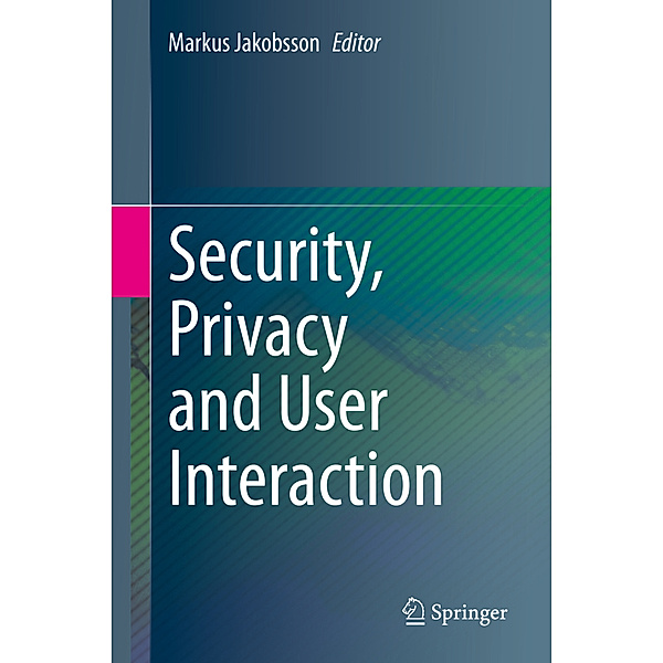 Security, Privacy and User Interaction, Markus Jakobsson