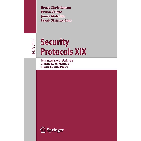Security Protocols XIX / Lecture Notes in Computer Science Bd.7114
