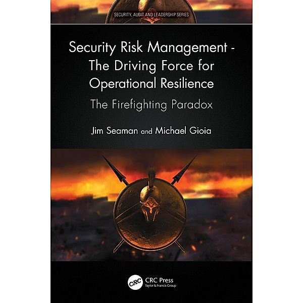 Security Risk Management - The Driving Force for Operational Resilience, Jim Seaman, Michael Gioia