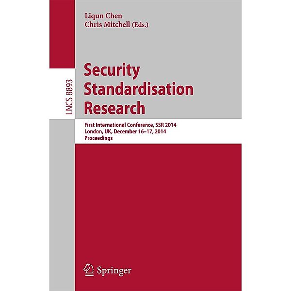 Security Standardisation Research / Lecture Notes in Computer Science Bd.8893