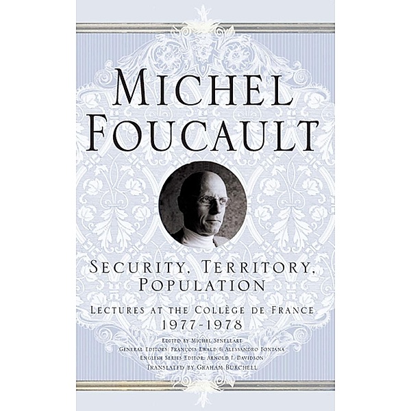 Security, Territory, Population / Michel Foucault, Lectures at the Collège de France, M. Foucault