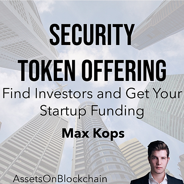Security Token Offering: Find Investors and Get Your Startup Funding, Assets On Blockchain
