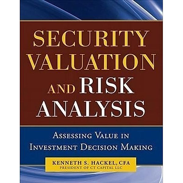 Security Valuation and Risk Analysis: Assessing Value in Investment Decision-Making, Kenneth S. Hackel