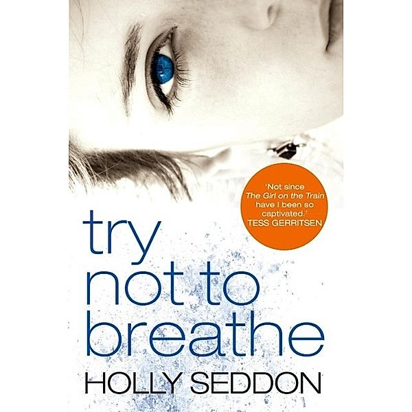Seddon, H: Try Not to Breathe, Holly Seddon