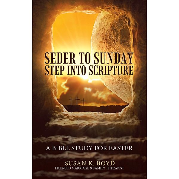 Seder to Sunday Step into Scripture, Susan K. Boyd