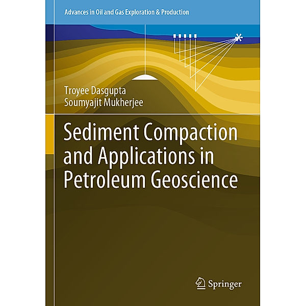 Sediment Compaction and Applications in Petroleum Geoscience, Troyee Dasgupta, Soumyajit Mukherjee