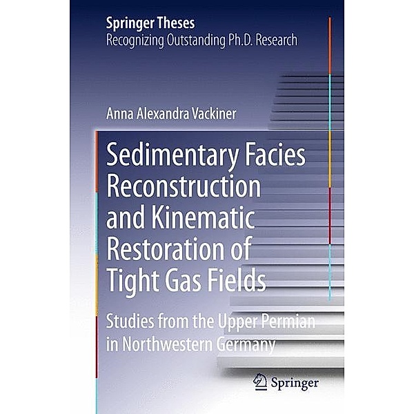 Sedimentary Facies Reconstruction and Kinematic Restoration of Tight Gas Fields, Anna Alexandra Vackiner