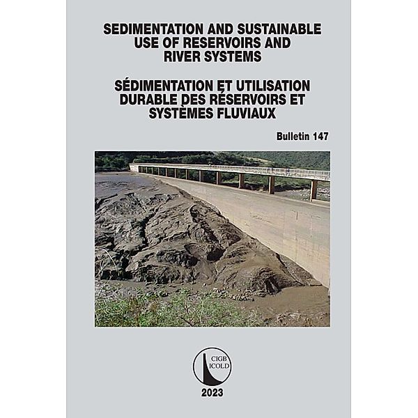Sedimentation and Sustainable Use of Reservoirs and River Systems / Sédimentation et Utilisation Durable des Réservoirs et Systèmes Fluviaux, Icold Cigb