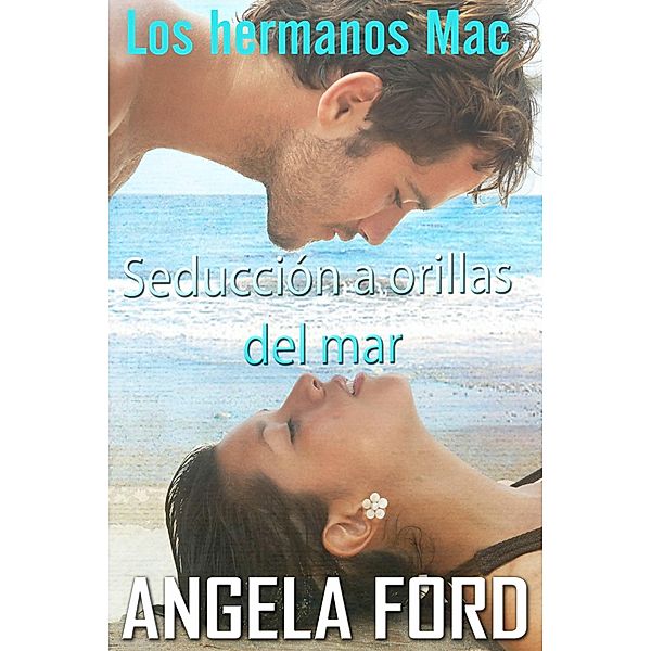 Seducción a orillas del mar (Los hermanos Mac) / Los hermanos Mac, Angela Ford