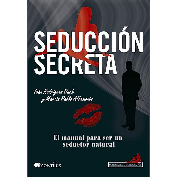 Seducción secreta / Manuales de seducción, Martín Pablo Albamonte, Iván Rodríguez Duch