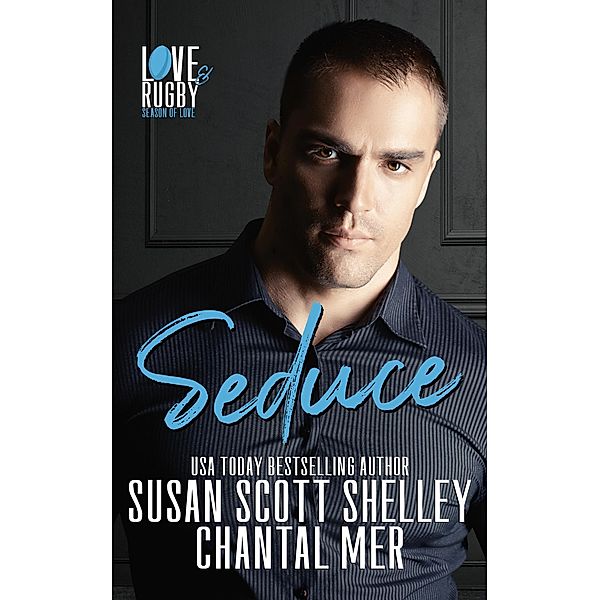 Seduce (Love & Rugby: Season of Love, #2) / Love & Rugby: Season of Love, Susan Scott Shelley, Chantal Mer