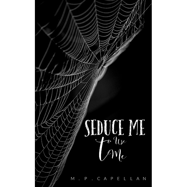 Seduce Me to Use Me, M. P. Capellan