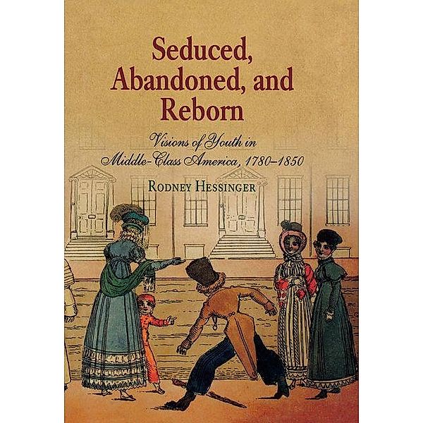 Seduced, Abandoned, and Reborn / Early American Studies, Rodney Hessinger