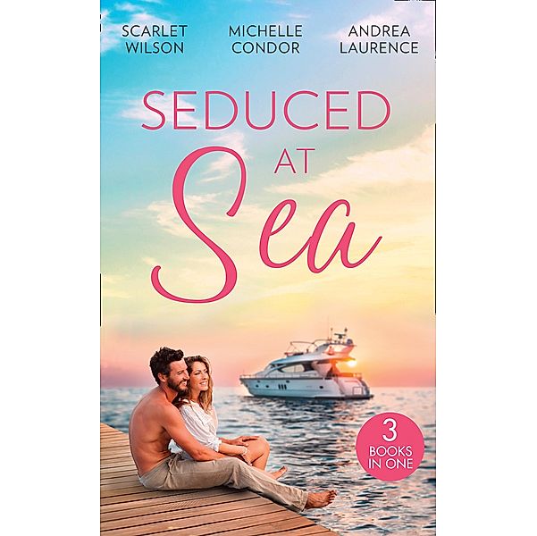 Seduced At Sea: His Last Chance at Redemption (Dark, Demanding and Delicious) / Holiday with the Millionaire / More Than He Expected / Mills & Boon, Michelle Conder, Scarlet Wilson, Andrea Laurence