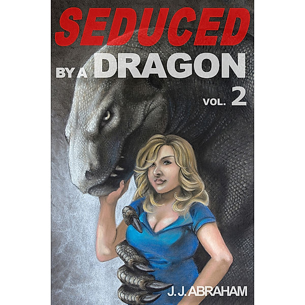 Seduced by a Dragon - Volume 2 (Erotic Horror), J. J. Abraham
