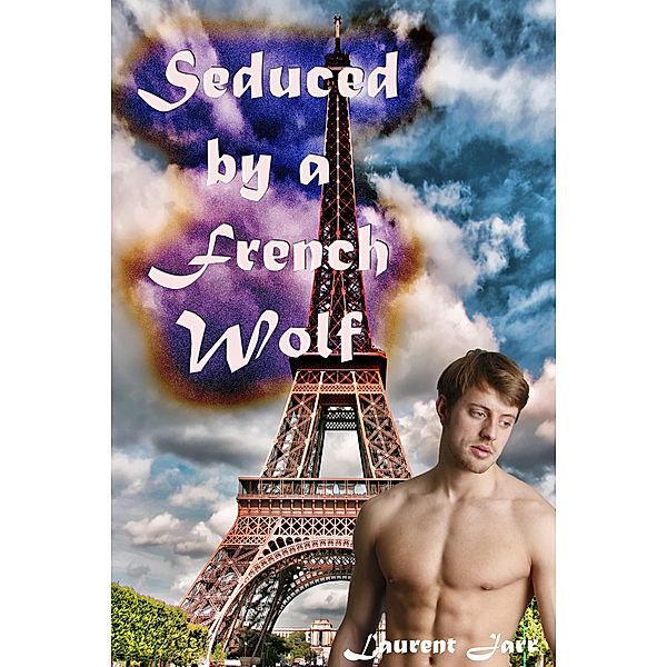 Seduced by a French Werewolf (MM Paranormal Erotic Romance -  Gay Werewolf Alpha), Laurent Jarr