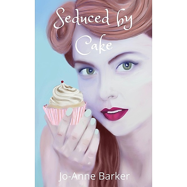 Seduced by Cake / Seduced by cake, Jo-Anne Barker