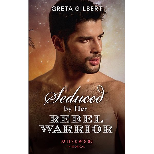 Seduced By Her Rebel Warrior (Mills & Boon Historical), Greta Gilbert