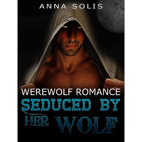 Seduced by her Wolf, Anna Solis