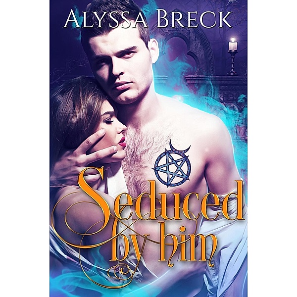 Seduced by Him, Alyssa Breck