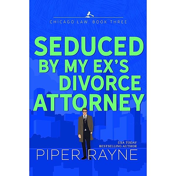 Seduced by my Ex's Divorce Attorney (Chicago Law, #3) / Chicago Law, Piper Rayne