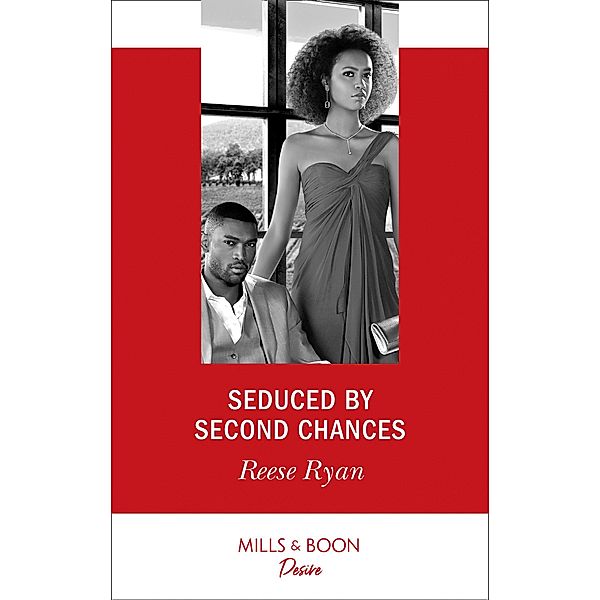 Seduced By Second Chances (Mills & Boon Desire) (Dynasties: Secrets of the A-List, Book 3) / Mills & Boon Desire, Reese Ryan