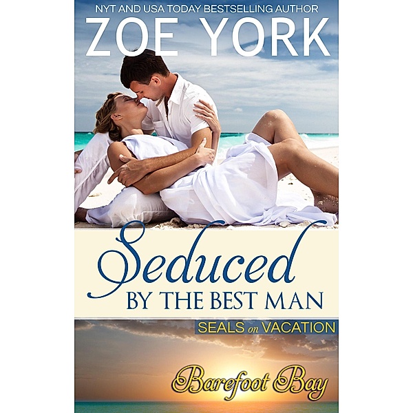 Seduced by the Best Man (SEALs on Vacation, #2) / SEALs on Vacation, Zoe York