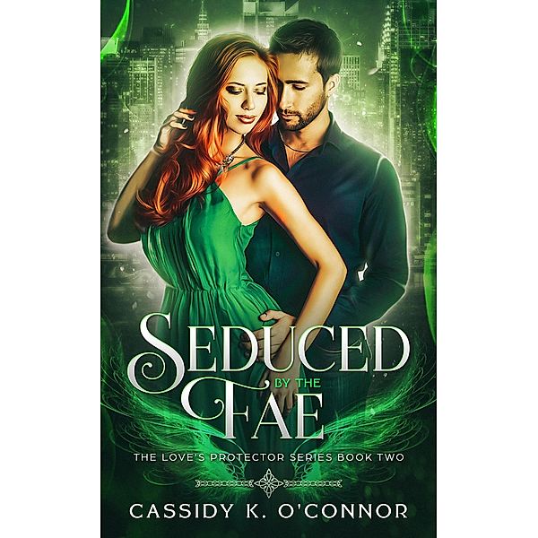 Seduced by the Fae (The Love's Protector Series, #2) / The Love's Protector Series, Cassidy K. O'Connor