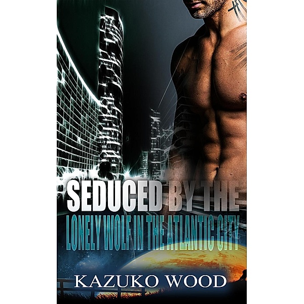 Seduced by the Lonely Wolf in the Atlantic City, Kazuko Wood