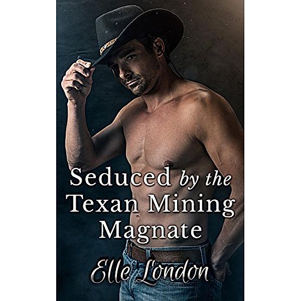 Seduced By The Texan Mining Magnate, Elle London