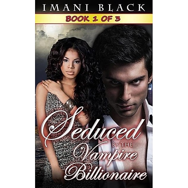 Seduced by the Vampire Billionaire  - Book 1 (Seduced by the Vampire Billionaire (The Vampire Billionaire Romance Series 1), #1), Imani Black