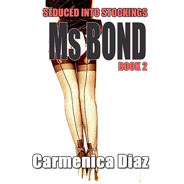 Seduced Into Stockings : Ms Bond Book 2, Carmenica Diaz